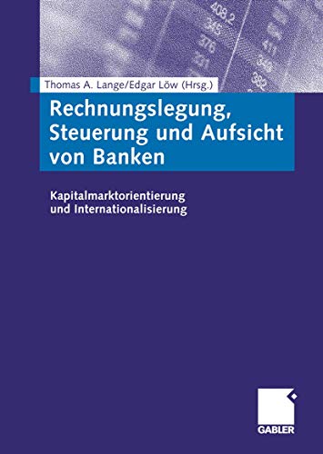 Rechnungslegung, Steuerung und Aufsicht von Banken: Kapitalmarktorientierung und [Paperback]