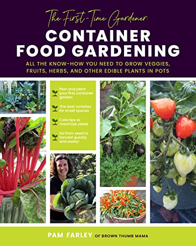 The First-Time Gardener: Container Food Gardening: All the know-how you need to  [Paperback]