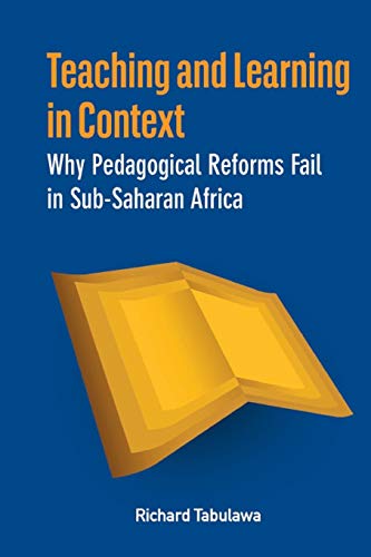 Teaching And Learning In Context. Why Pedagogical Reforms Fail In Sub-Saharan Af [Paperback]