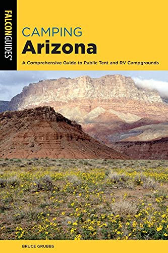 Camping Arizona: A Comprehensive Guide to Public Tent and RV Campgrounds [Paperback]