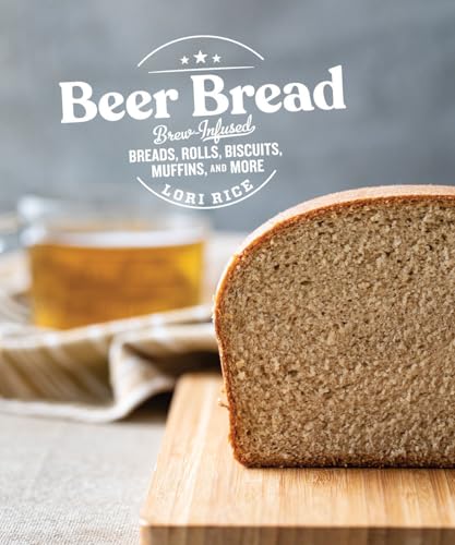 Beer Bread: Brew-Infused Breads, Rolls, Biscuits, Muffins, and More [Paperback]