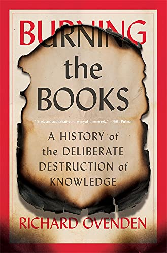 Burning the Books: A History of the Deliberate Destruction of Knowledge [Paperback]