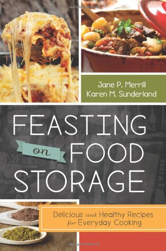 Feasting on Food Storage: Delicious and Healthy Recipes for Everyday Cooking [Hardcover]