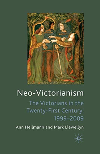 Neo-Victorianism: The Victorians in the Twenty-First Century, 1999-2009 [Paperback]