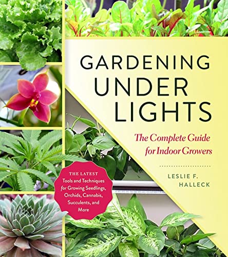 Gardening Under Lights: The Complete Guide for Indoor Growers [Hardcover]