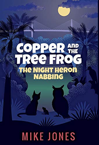 Copper and the Tree Frog  The Night Heron Nabbing [Hardcover]