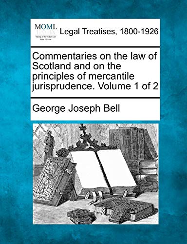 Commentaries On The La Of Scotland And On The Principles Of Mercantile Jurispru [Paperback]