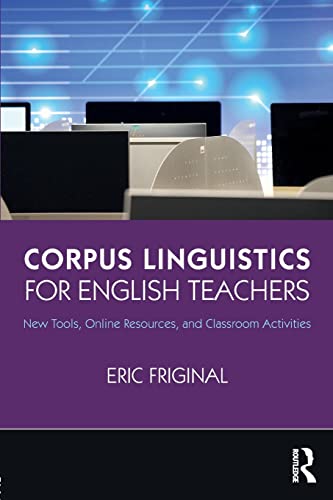 Corpus Linguistics for English Teachers Tools, Online Resources, and Classroom  [Paperback]