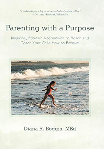 Parenting ith a Purpose  Inspiring, Positive Alternatives to Reach and Teach Y [Hardcover]