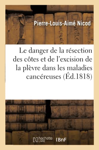 Sur le Danger de la Resection des Cotes et de l'Excision de la Plevre Dans les M [Paperback]