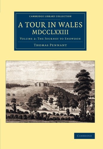 A Tour in Wales, MDCCLXXIII Volume 2, The Journey to Snodon [Paperback]