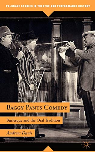 Baggy Pants Comedy Burlesque and the Oral Tradition [Hardcover]