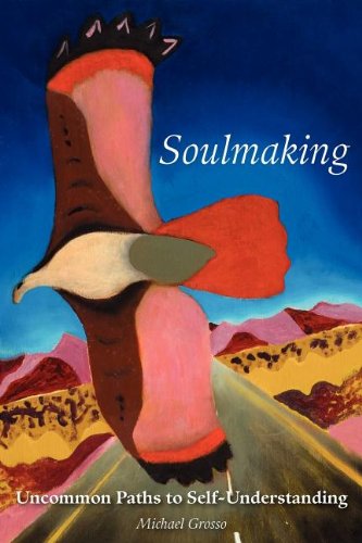 Soulmaking Uncommon Paths To Self-Understanding [Paperback]