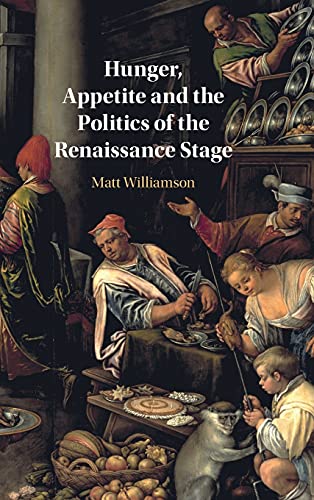 Hunger, Appetite and the Politics of the Renaissance Stage [Hardcover]