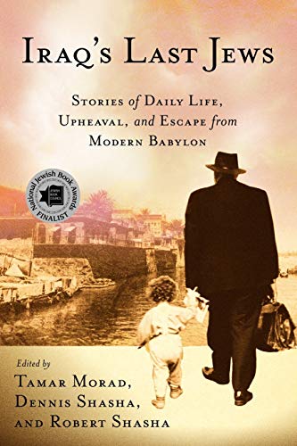 Iraqs Last Jews: Stories of Daily Life, Upheaval, and Escape from Modern Babylo [Paperback]