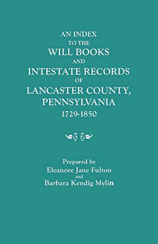 Index to the Will Books and Intestate Records of Lancaster County, Pennsylvania, [Paperback]