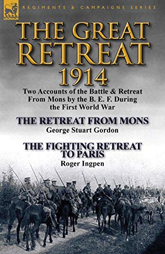 The Great Retreat, 1914 To Accounts Of The Battle & Retreat From Mons By The B [Paperback]