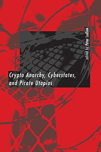 Crypto Anarchy, Cyberstates, and Pirate Utopias [Paperback]