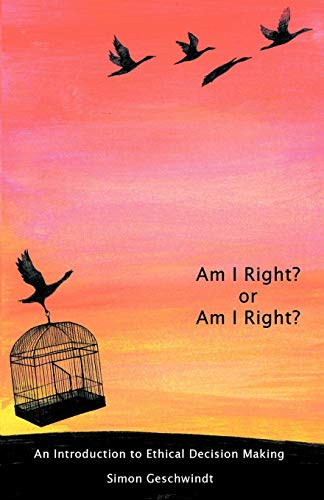 Am I Right Or Am I Right An Introduction To Ethical Decision Making [Paperback]