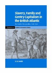 Slavery, Family, and Gentry Capitalism in the British Atlantic The World of the [Hardcover]