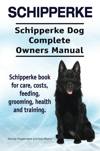 Schipperke. Schipperke Dog Complete Oners Manual. Schipperke Book For Care, Cos [Paperback]