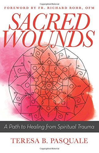 Sacred Wounds: A Path To Healing From Spiritual Trauma [Paperback]