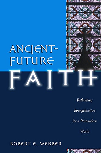 Ancient-Future Faith: Rethinking Evangelicalism for a Postmodern World [Paperback]