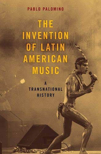 The Invention of Latin American Music: A Transnational History [Paperback]