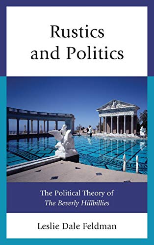 Rustics and Politics: The Political Theory of The Beverly Hillbillies [Hardcover]