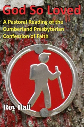 God So Loved A Pastoral Reading Of The Cumberland Presbyterian Confession Of Fa [Paperback]