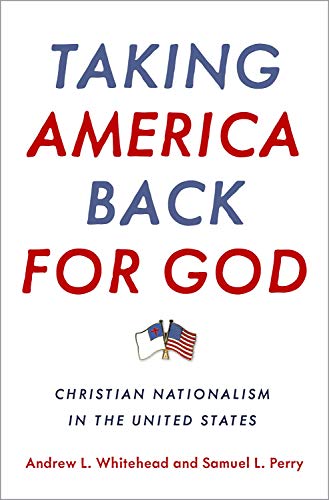 Taking America Back for God Christian Nationalism in the United States [Hardcover]