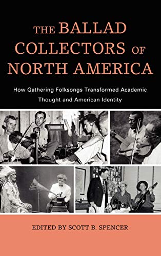 The Ballad Collectors of North America: How Gathering Folksongs Transformed Acad [Hardcover]