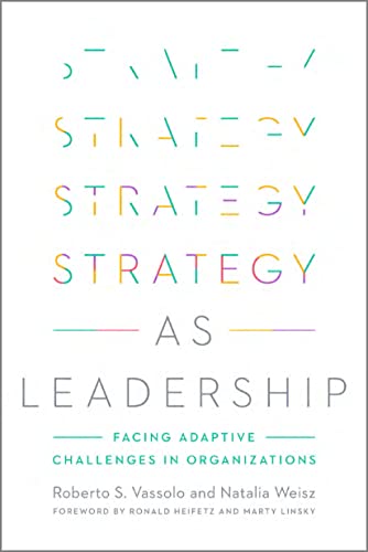 Strategy as Leadership: Facing Adaptive Challenges in Organizations [Hardcover]