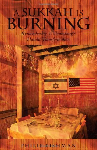 A Sukkah Is Burning Remembering Williamsburg's Hasidic Transformation [Paperback]