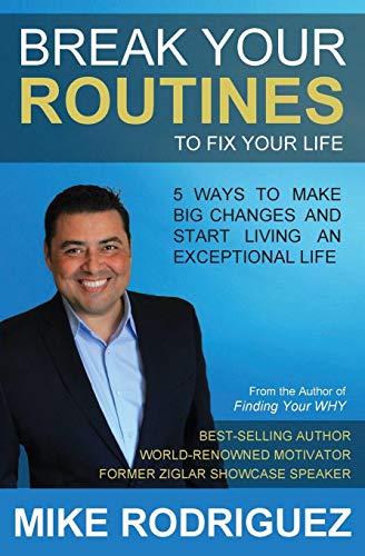 Break Your Routines To Fix Your Life 5 Ways To Make Big Life Changes [Paperback]