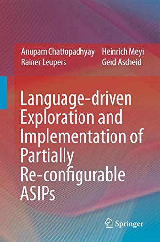 Language-driven Exploration and Implementation of Partially Re-configurable ASIP [Hardcover]