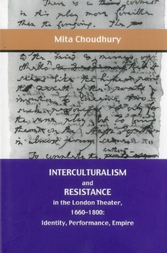 Interculturalism and Resistance in the London Theater, 1660 - 1800: Identity, Pe [Hardcover]