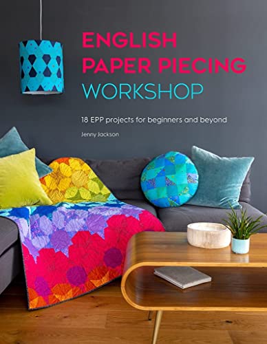 English Paper Piecing Workshop 18 EPP projects for beginners and beyond [Paperback]