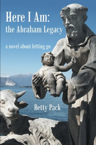 Here I Am the Abraham Legacy  A Novel about Letting Go [Paperback]