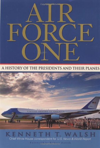 Air Force One A History of the Presidents and Their Planes [Hardcover]