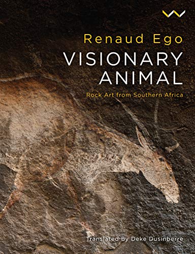 Visionary Animal: Rock art from southern Africa [Hardcover]