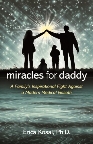 Miracles For Daddy A Family's Inspirational Fight Against A Modern Medical Goli [Paperback]