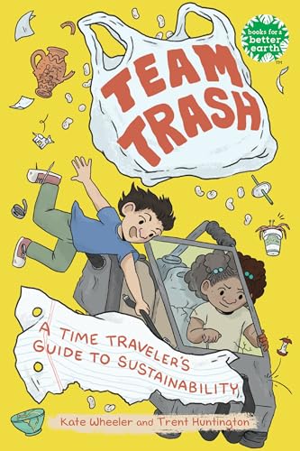 Team Trash: A Time Traveler's Guide to Sustainability [Hardcover]