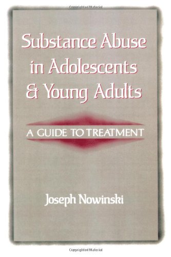 Substance Abuse In Adolescence And Young Adults A GUIDE TO TREATMENT [Hardcover]