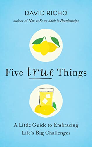 Five True Things: A Little Guide to Embracing Life's Big Challenges [Paperback]