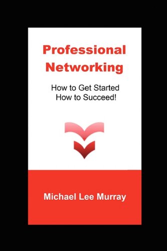 Professional Netorking  Ho to Get Started, Ho to Succeed [Paperback]