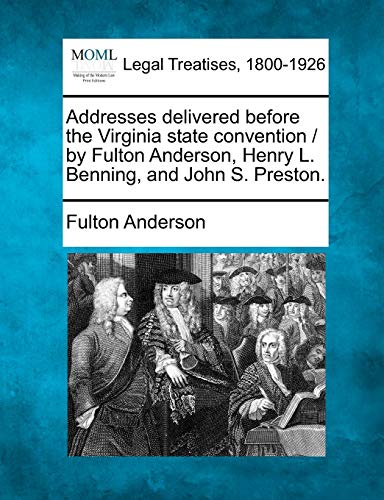 Addresses delivered before the Virginia state convention / by Fulton Anderson, H [Paperback]