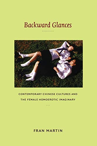 Backard Glances Contemporary Chinese Cultures And The Female Homoerotic Imagin [Paperback]