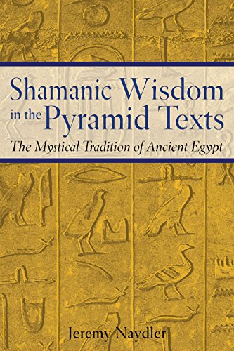 Shamanic Wisdom in the Pyramid Texts: The Mystical Tradition of Ancient Egypt [Paperback]