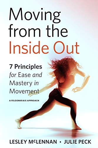 Moving from the Inside Out: 7 Principles for Ease and Mastery in Movement--A Fel [Paperback]